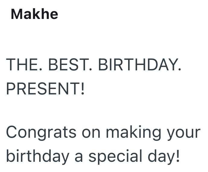 Makhe THE. BEST. BIRTHDAY. PRESENT! Congrats on making your birthday a special day!