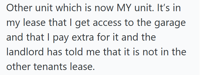 Other unit which is now MY unit. It's in my lease that I get access to the garage and that I pay extra for it and the landlord has told me that it is not in the other tenants lease.