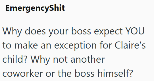 EmergencyShit Why does your boss expect YOU to make an exception for Claire's child? Why not another coworker or the boss himself?