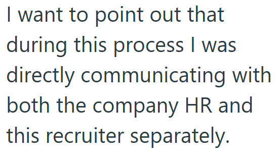 I want to point out that during this process I was directly communicating with both the company HR and this recruiter separately.
