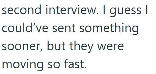 second interview. I guess I could've sent something sooner, but they were moving so fast.