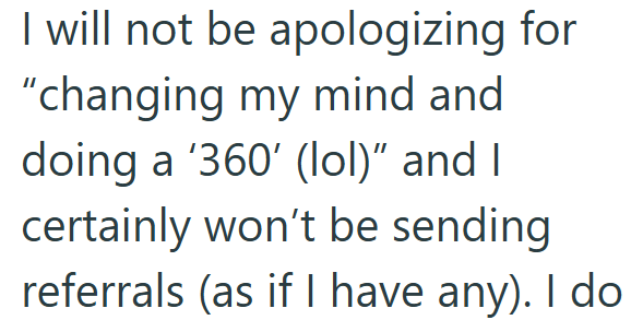 I will not be apologizing for "changing my mind and doing a '360' (lol)" and I certainly won't be sending referrals (as if I have any). I do