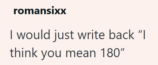 romansixx I would just write back "I think you mean 180"