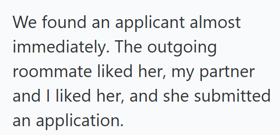 We found an applicant almost immediately. The outgoing roommate liked her, my partner and I liked her, and she submitted an application.