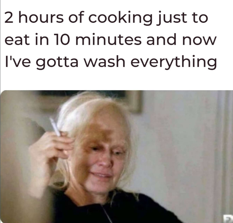 2 hours of cooking just to eat in 10 minutes and now I've gotta wash everything