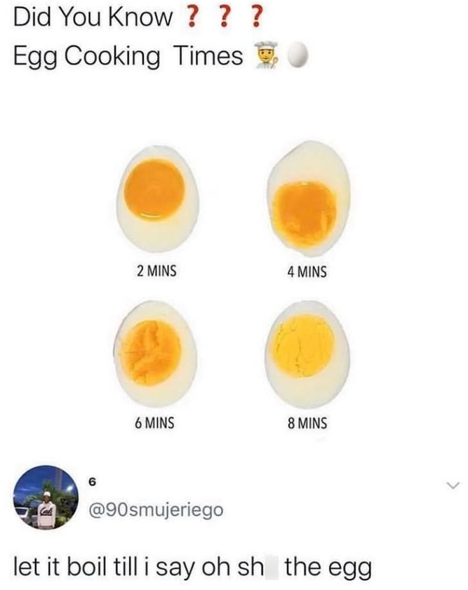 Did You Know ? ? ? Egg Cooking Times 6 2 MINS 4 MINS 6 MINS 8 MINS @90smujeriego let it boil till i say oh sh the egg