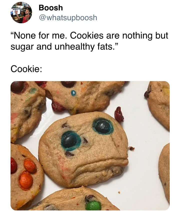 Boosh @whatsupboosh "None for me. Cookies are nothing but sugar and unhealthy fats." Cookie: