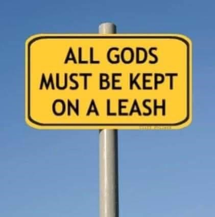 ALL GODS MUST BE KEPT ON A LEASH