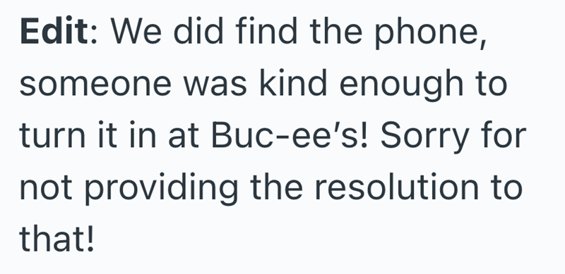 Edit: We did find the phone, someone was kind enough to turn it in at Buc-ee's! Sorry for not providing the resolution to that!