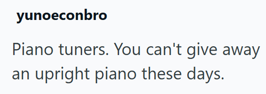 yunoeconbro Piano tuners. You can't give away an upright piano these days.