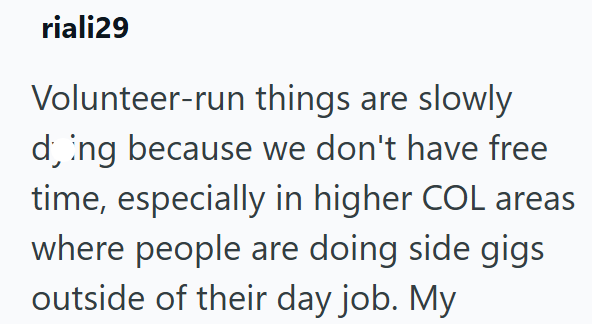 riali29 Volunteer-run things are slowly d, ing because we don't have free time, especially in higher COL areas where people are doing side gigs outside of their day job. My