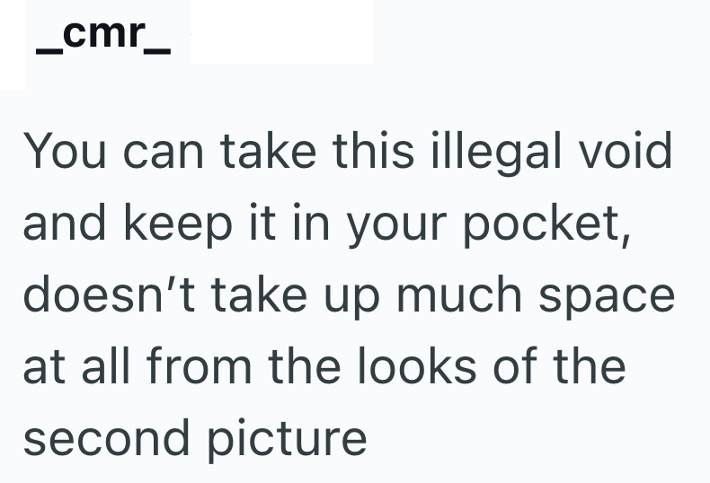 _cmr_ You can take this illegal void and keep it in your pocket, doesn't take up much space at all from the looks of the second picture