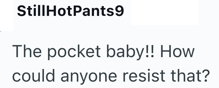 StillHotPants9 The pocket baby!! How could anyone resist that?