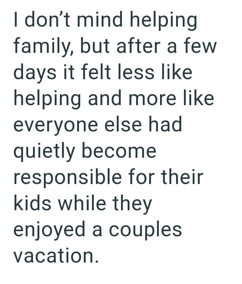 I don't mind helping family, but after a few days it felt less like helping and more like everyone else had quietly become responsible for their kids while they enjoyed a couples vacation.
