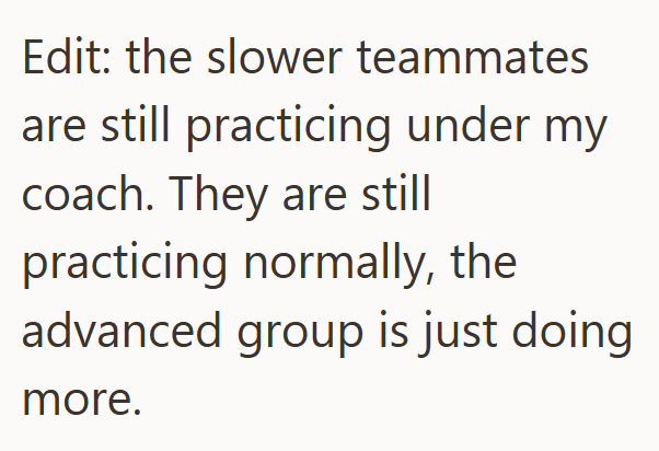 Edit: the slower teammates are still practicing under my coach. They are still practicing normally, the advanced group is just doing more.