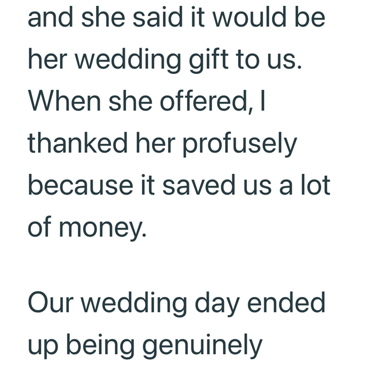and she said it would be her wedding gift to us. When she offered, I thanked her profusely because it saved us a lot of money. Our wedding day ended up being genuinely