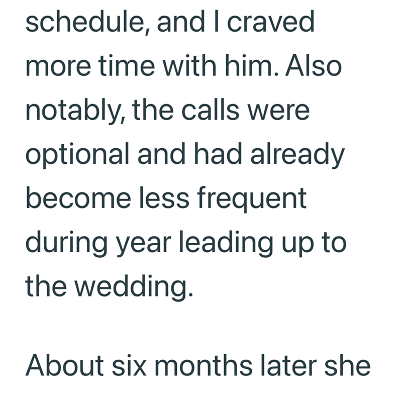 schedule, and I craved more time with him. Also notably, the calls were optional and had already become less frequent during year leading up to the wedding. About six months later she
