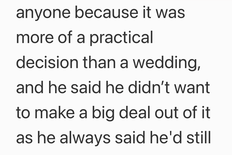 anyone because it was more of a practical decision than a wedding, and he said he didn't want to make a big deal out of it as he always said he'd still