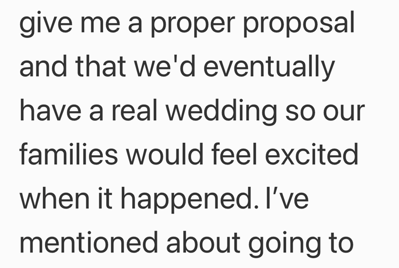 give me a proper proposal and that we'd eventually have a real wedding so our families would feel excited when it happened. I've mentioned about going to
