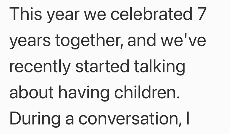 This year we celebrated 7 years together, and we've recently started talking about having children. During a conversation, I