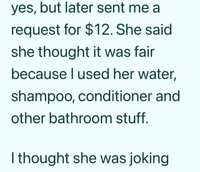 yes, but later sent me a request for $12. She said she thought it was fair because I used her water, shampoo, conditioner and other bathroom stuff. I thought she was joking