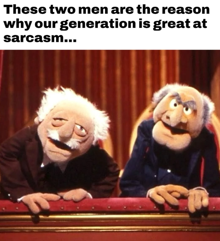 These two men are the reason why our generation is great at sarcasm...