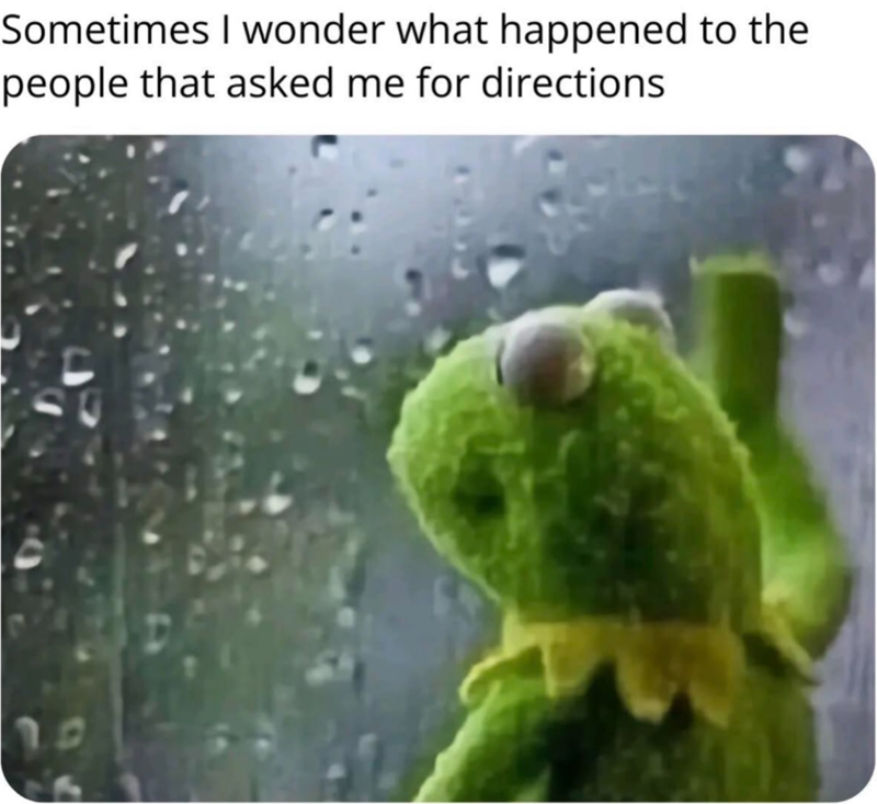 Sometimes I wonder what happened to the people that asked me for directions 2.0