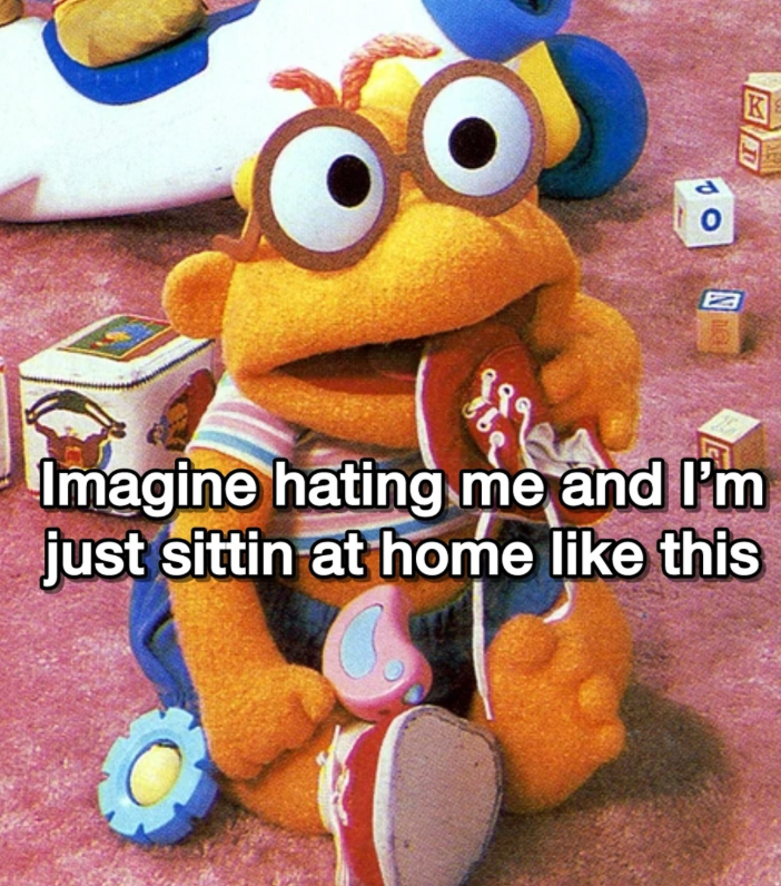 12 K Imagine hating me and I'm just sittin at home like this