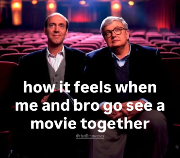 how it feels when me and bro go see a movie together Ⓒthefilmmemes