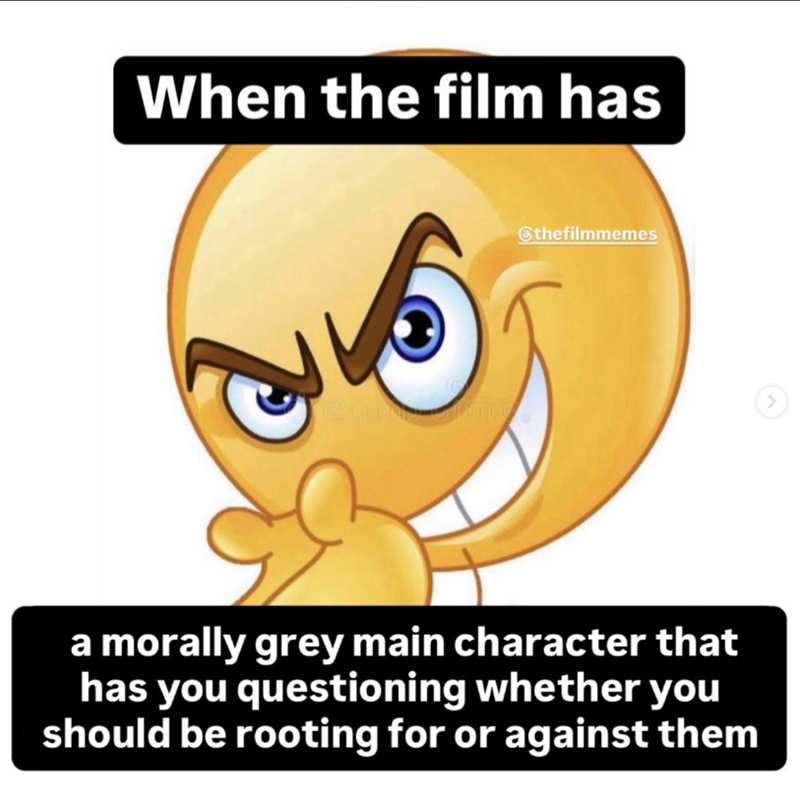 When the film has @thefilmmemes a morally grey main character that has you questioning whether you should be rooting for or against them >