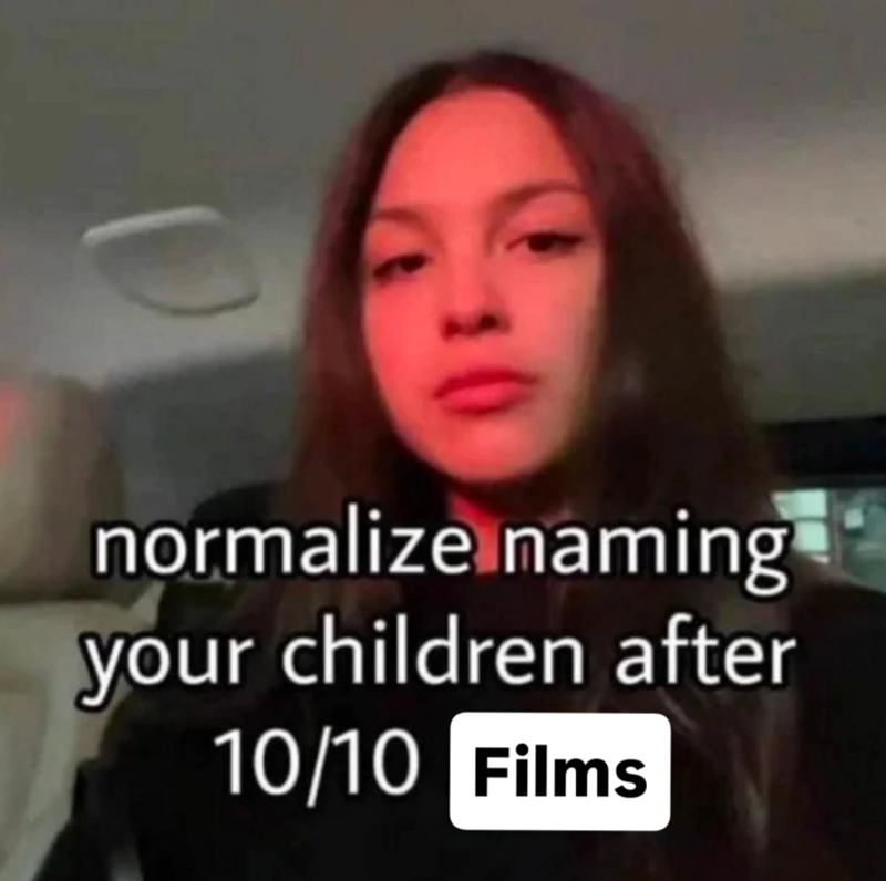 normalize naming your children after 10/10 Films