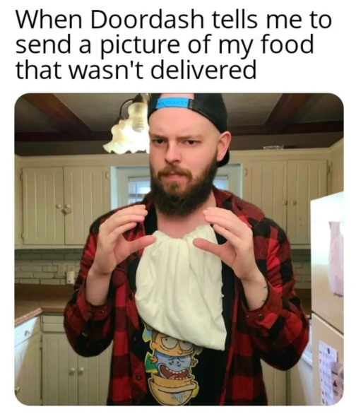 When Doordash tells me to send a picture of my food that wasn't delivered