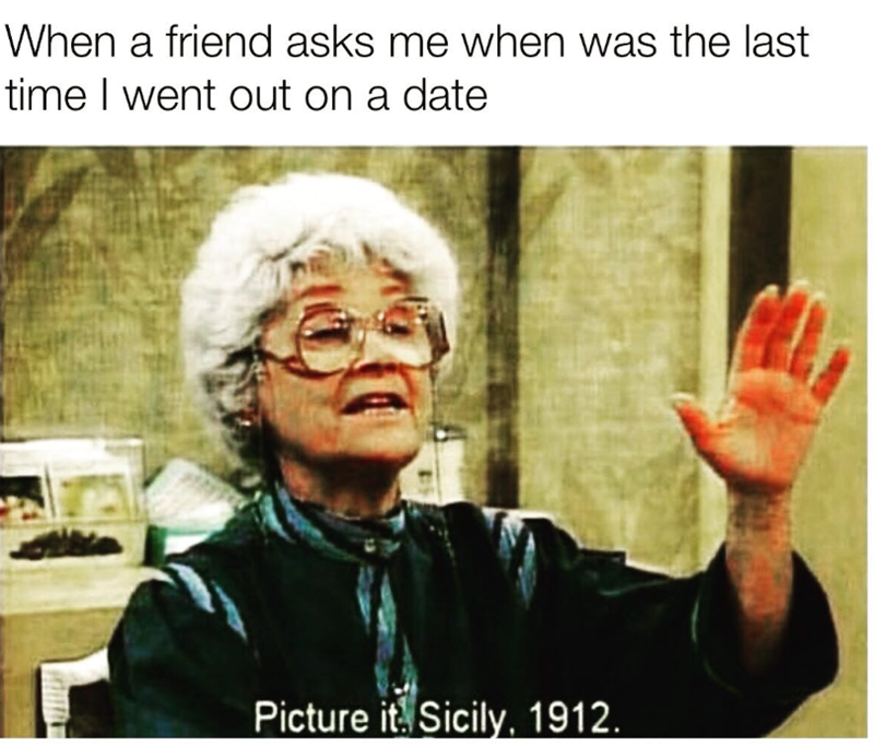 When a friend asks me when was the last time I went out on a date Picture it Sicily, 1912.