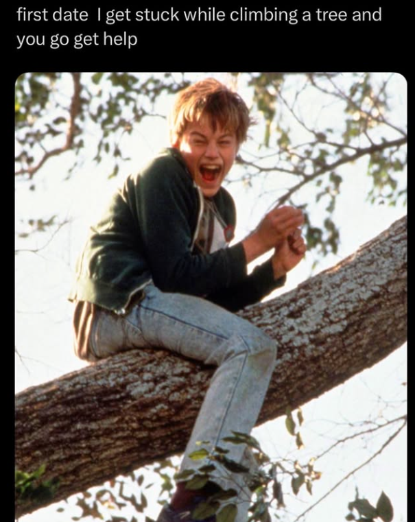 first date I get stuck while climbing a tree and you go get help