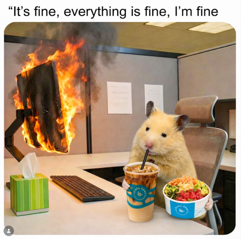 "It's fine, everything is fine, I'm fine shaka bow!