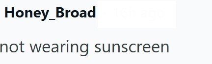 Honey_Broad not wearing sunscreen