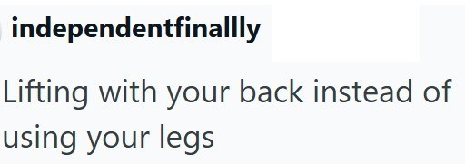 independentfinallly Lifting with your back instead of using your legs