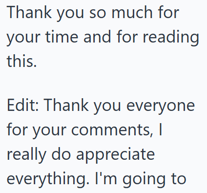  Thank you everyone for your comments, I really do appreciate everything. I'm going to