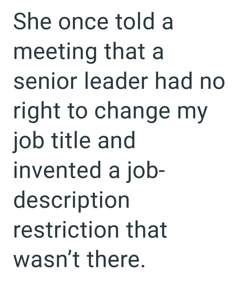 She once told a meeting that a senior leader had no right to change my job title and invented a job- description restriction that wasn't there.