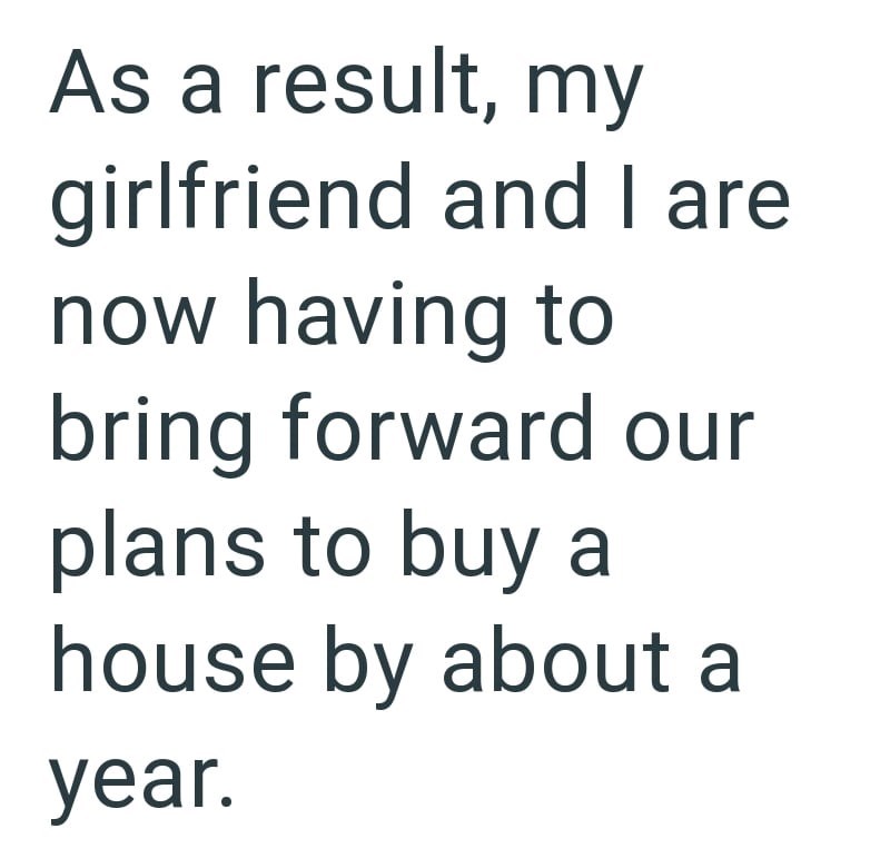 As a result, my girlfriend and I are now having to bring forward our plans to buy a house by about a year.