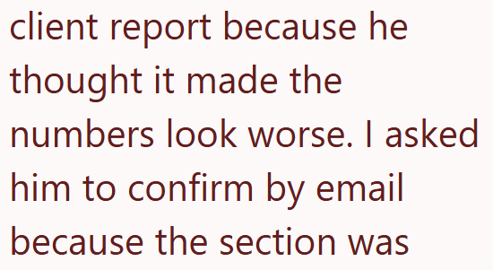 client report because he thought it made the numbers look worse. I asked him to confirm by email because the section was