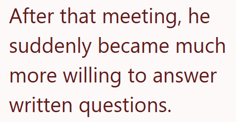After that meeting, he suddenly became much more willing to answer written questions.