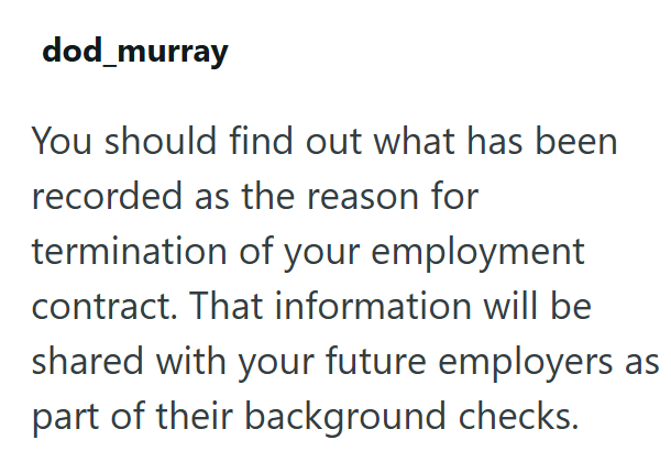 dod_murray You should find out what has been recorded as the reason for termination of your employment contract. That information will be shared with your future employers as part of their background checks.