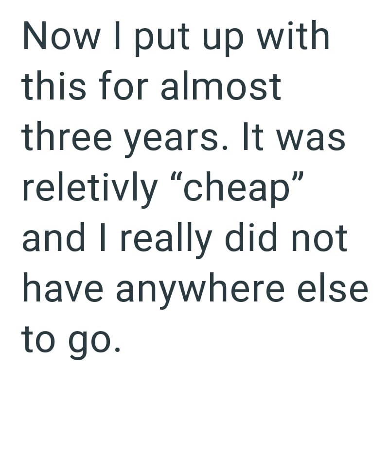 Now I put up with this for almost three years. It was reletivly "cheap" and I really did not have anywhere else to go.