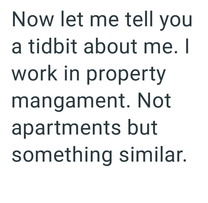 Now let me tell you a tidbit about me. I work in property mangament. Not apartments but something similar.