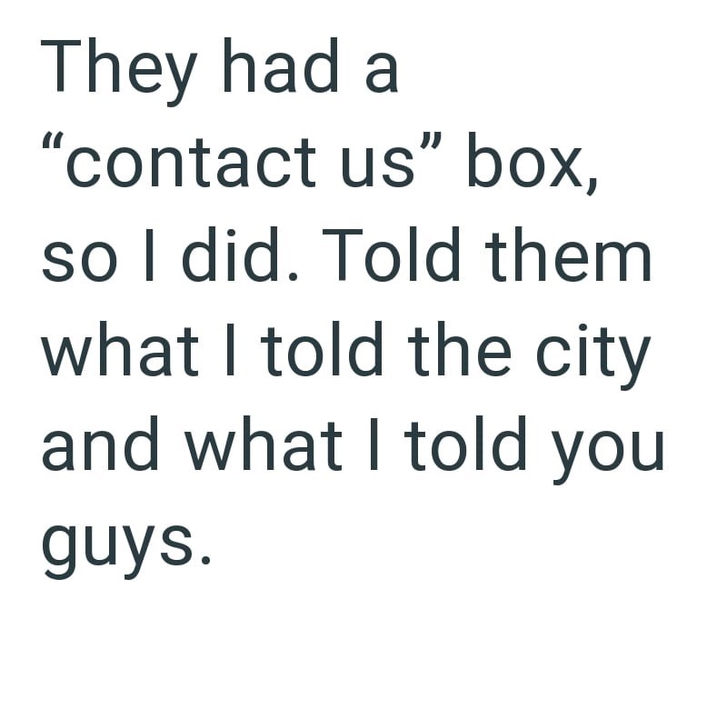 They had a "contact us" box, so I did. Told them what I told the city and what I told you guys.