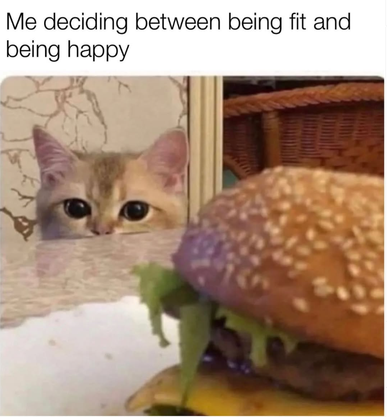 Me deciding between being fit and being happy