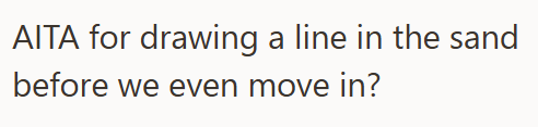 AITA for drawing a line in the sand before we even move in?