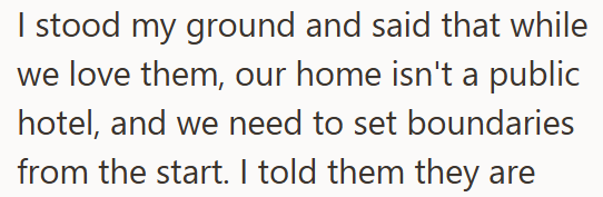 I stood my ground and said that while we love them, our home isn't a public hotel, and we need to set boundaries from the start. I told them they are