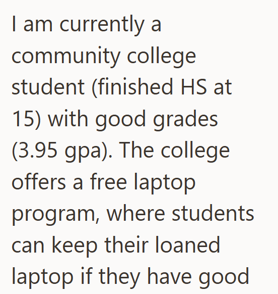 I am currently a community college student (finished HS at 15) with good grades (3.95 gpa). The college offers a free laptop program, where students can keep their loaned laptop if they have good